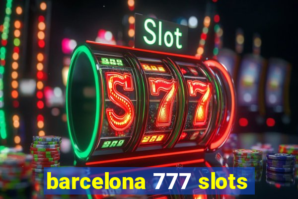 barcelona 777 slots